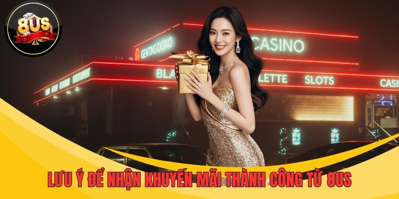 Lưu ý để nhận khuyến mãi thành công từ 8US