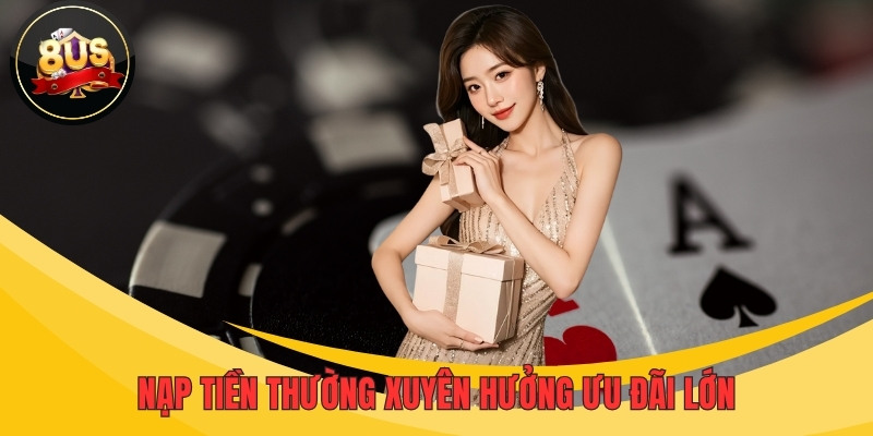 Nạp tiền thường xuyên hưởng ưu đãi lớn