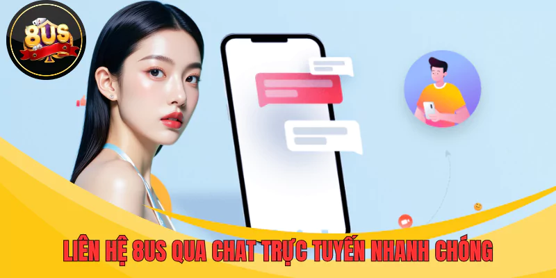 Liên hệ 8US qua Chat trực tuyến, giải đáp tức thì