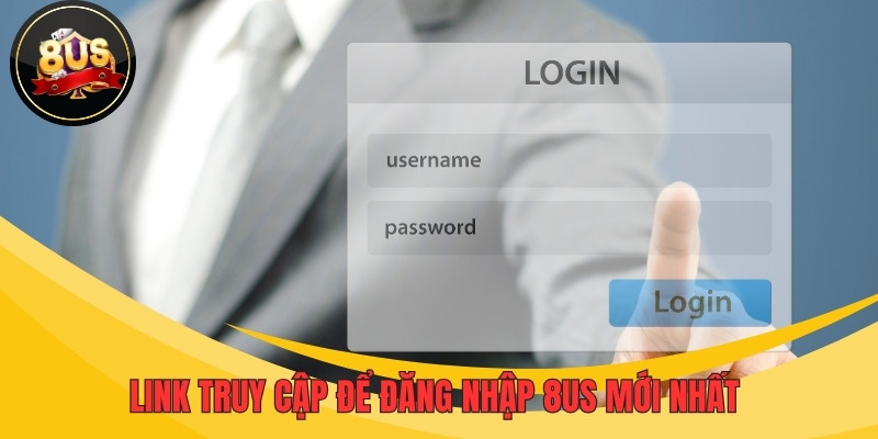 Link truy cập để đăng nhập 8US an toàn, mới nhất