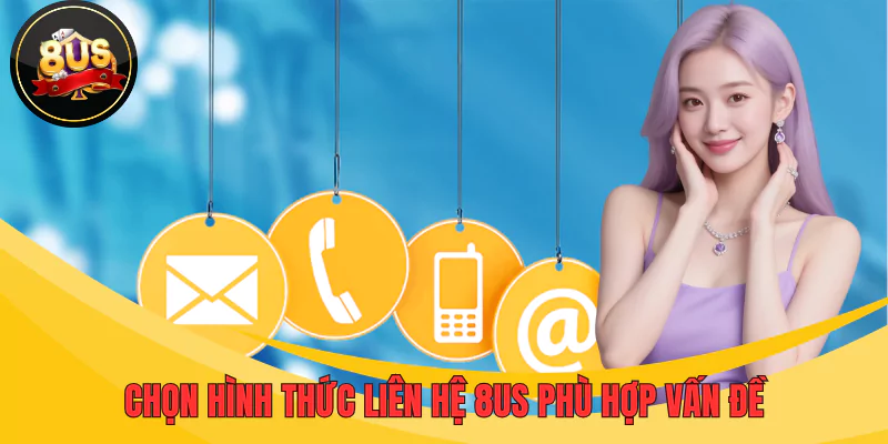 Người chơi hãy lựa chọn hình thức liên hệ 8US phù hợp