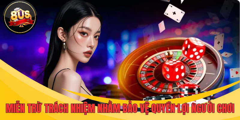Miễn trừ trách nhiệm nhằm bảo vệ quyền lợi người chơi