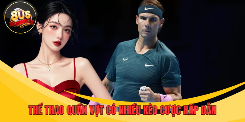 Quần vợt mang đến cho người chơi nhiều kèo cược hấp dẫn